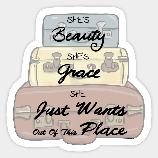 She’s Beauty, Grace, and She Just Wants out of this Place Sticker by CalistaMCreations